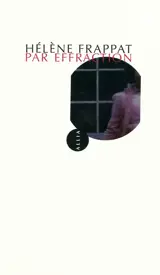 Par effraction - Hélène Frappat