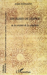 Les ruses de l'esprit ou Les arcanes de la complexité - Jacques Miermont
