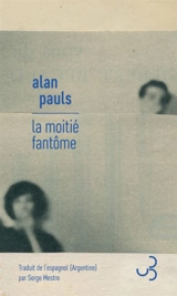 La moitié fantôme - Alan Pauls