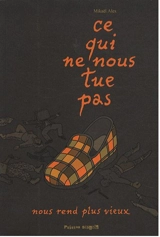 Ce qui ne nous tue pas nous rend plus vieux - Mikaël Alex