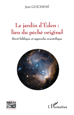 Le jardin d'Eden : lieu du péché originel : récit biblique et approche scientifique - Jean Guichené