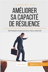 Améliorer sa capacité de résilience : Techniques et astuces pour mieux rebondir - Martin, Nicolas