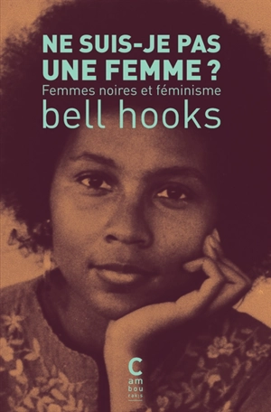 Ne suis-je pas une femme ? : femmes noires et féminisme - bell hooks