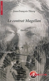 Le contrat Magellan : thriller - Jean-François Thiery