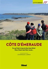 Côte d'Emeraude : du Cap Fréhel à la baie du Mont-Saint-Michel : Dinan, Dinard, Saint-Malo, Cancale... - Dominique Le Brun