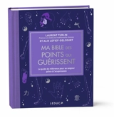 Ma bible des points qui guérissent : le guide de référence pour se soigner grâce à l'acupression - Laurent Turlin