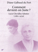 Comment devient-on Juste ? : Lucie Chevalley-Sabatier (1882-1979) - Diane Galbaud du Fort
