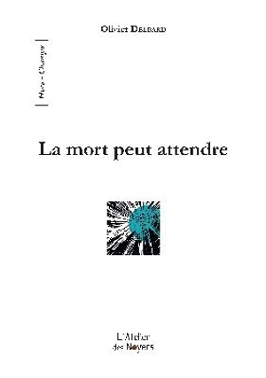 La mort peut attendre - Olivier Delbard