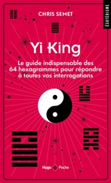 Yi king : le guide indispensable des 64 hexagrammes pour répondre à toutes vos interrogations - Chris Semet