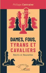Dames, fous, tyrans et cavaliers : récits et nouvelles - Philippe Cantraine