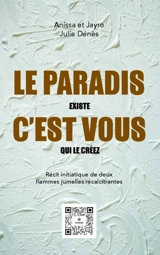 Le paradis existe : c'est vous qui le créez : récit initiatique de deux flammes jumelles récalcitrantes - Anissa