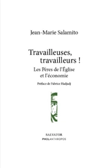 Travailleuses, travailleurs ! : Les Pères de l'Eglise et l'économie - Jean-Marie Salamito