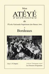 Mon Ateyé d'architecture de l'Ecole nationale supérieure des beaux arts à Bordeaux - Guy Dupuis