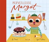 Merveilleuse Margot : une histoire de gourmandise et d'amitié - Lou Peacock
