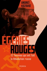 Egéries rouges : 12 femmes qui ont fait la révolution russe - Andreï Kozovoï