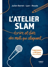 L'atelier slam : écrire et dire des mots qui claquent : 1 parcours et 40 jeux pour pratiquer - Julien Barret