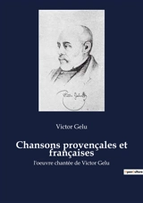 Chansons provençales et françaises : Les chants d'une Provence en pleine transition - Victor Gelu