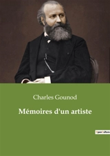Mémoires d'un artiste - Charles Gounod