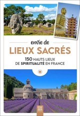 Envie de lieux sacrés : 150 hauts lieux de spiritualité en France - Sophie Jutier