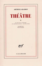 Théâtre. Vol. 2. Le sens de la marche. Retrouvailles. Le ping-pong - Arthur Adamov