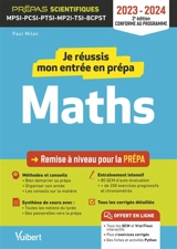 Je réussis mon entrée en prépa maths : remise à niveau pour la prépa, prépas scientifiques MPSI, PCSI, PTSI, MP2I, TSI, BCPST : 2023-2024, conforme au programme - Paul Milan