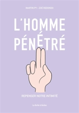 L'homme pénétré : repenser notre intimité - Martin Py