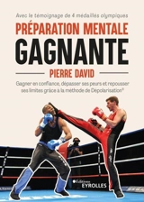 Préparation mentale gagnante : gagner en confiance, dépasser ses peurs et repousser ses limites grâce à la méthode de dépolarisation - Pierre David