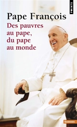 Des pauvres au pape, du pape au monde : dialogue - François