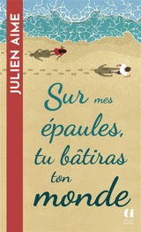 Sur mes épaules, tu bâtiras ton monde - Julien Aime