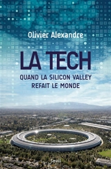 La tech : quand la Silicon Valley refait le monde - Olivier Alexandre