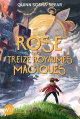 Rose et les treize royaumes magiques - Quinn Sosna-Spear