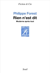Rien n'est dit : moderne après tout : essai - Philippe Forest