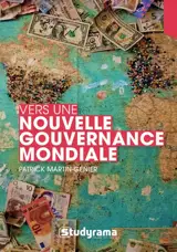Vers une nouvelle gouvernance mondiale : un autre mode de gestion des relations internationales - Patrick Martin-Genier