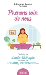 Prenons soin de nous : techniques d'auto-thérapie inspirées par l'EMDR, l'hypnose... - Emmanuel Contamin