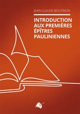 Introduction aux premières épîtres pauliniennes - Jean-Claude Boutinon