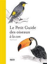 Le petit guide des oiseaux à la con - Matt Kracht