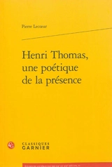 Henri Thomas, une poétique de la présence - Pierre Lecoeur