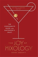 The Joy of Mixology : The Consummate Guide to the Bartender's Craft - Regan, Gary