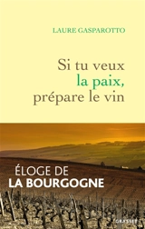 Si tu veux la paix, prépare le vin - Laure Gasparotto