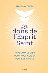 Les dons de l'Esprit Saint : 7 cadeaux de Dieu pour nous guider vers la sainteté - Gaultier de Chaillé