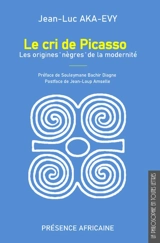 Le cri de Picasso : les origines nègres de la modernité - Jean-Luc Aka-Evy