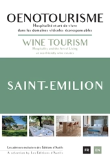 Saint-Emilion, oenotourisme : hospitalité et art de vivre dans les domaines viticoles écoresponsables : les adresses exclusives des Editions d'Autils. Saint-Emilion, wine tourism : hospitality and the art of living at eco-friendly estates : a selecti - Geneviève Jamin