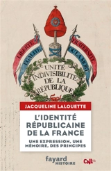 L'identité républicaine de la France : une expression, une mémoire, des principes - Jacqueline Lalouette