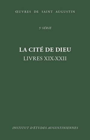 Oeuvres de saint Augustin. Vol. 37. La cité de Dieu : livres XIX-XXII. De civitate Dei - Augustin