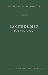 La cité de Dieu : Livres XIX-XXII : Triomphe de la cité céleste - Augustin d''Hippone