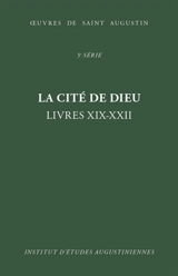 Oeuvres de saint Augustin. Vol. 37. La cité de Dieu : livres XIX-XXII. De civitate Dei - Augustin