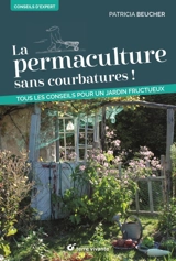 La permaculture sans courbatures ! : tous les conseils pour un jardin fructueux - Patricia Beucher