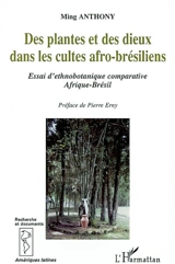 Des plantes et des dieux dans les cultes afro-brésiliens : essai d'ethnobotanique comparative Afrique-Brésil - Ming Anthony