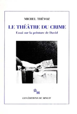 Le Théâtre du crime : essai sur la peinture de David - Michel Thévoz