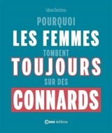Pourquoi les femmes tombent toujours sur des connards. Pourquoi les hommes tombent toujours sur des emmerdeuses - Fabien Delettres
